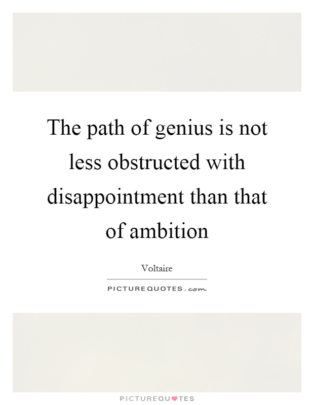 The path of genius is not less obstructed with disappointment than that of ambition Picture Quote #1