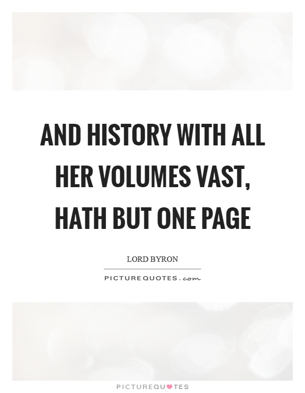 And history with all her volumes vast, hath but one page Picture Quote #1