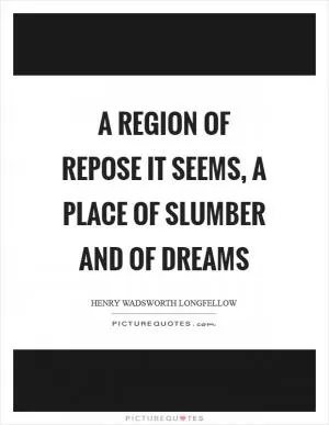 A region of repose it seems, a place of slumber and of dreams Picture Quote #1