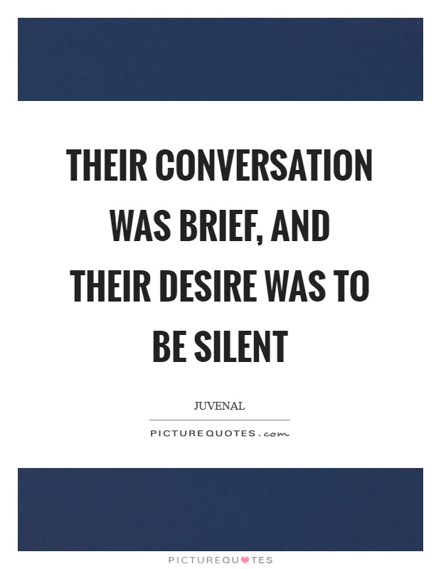 Their conversation was brief, and their desire was to be silent Picture Quote #1