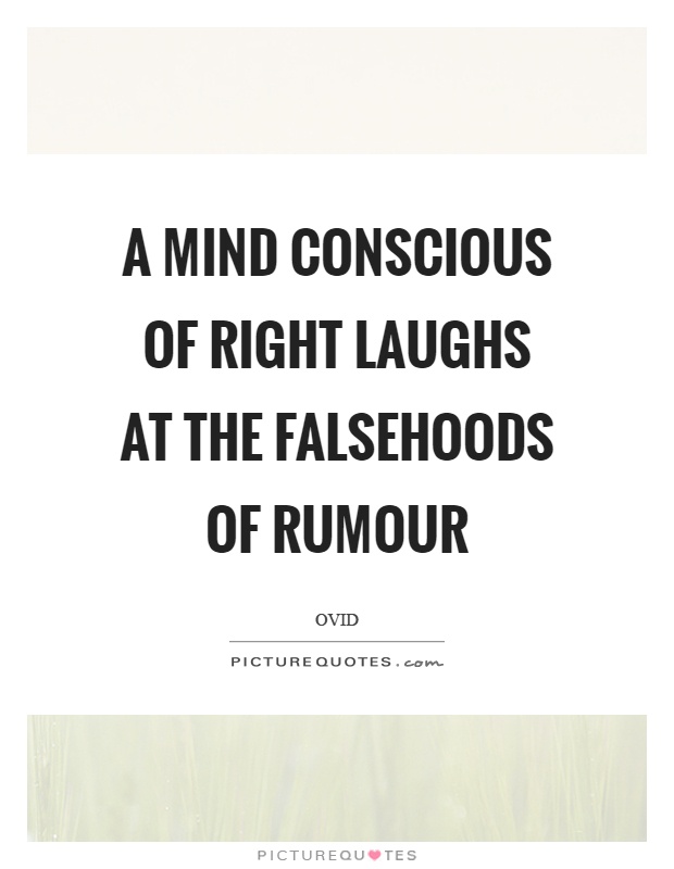 A mind conscious of right laughs at the falsehoods of rumour Picture Quote #1