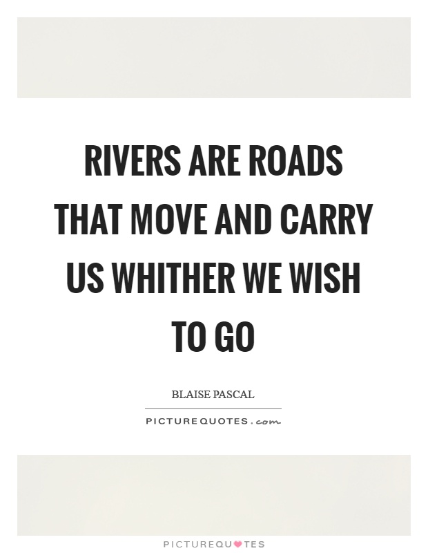 Rivers are roads that move and carry us whither we wish to go Picture Quote #1