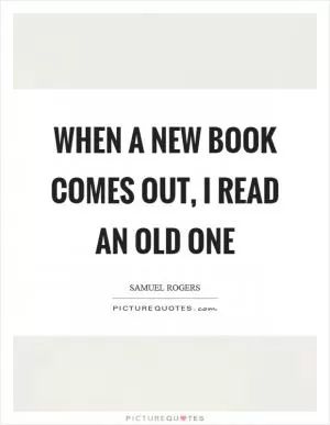 When a new book comes out, I read an old one Picture Quote #1