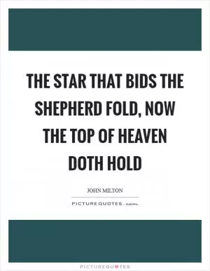 The star that bids the shepherd fold, now the top of heaven doth hold Picture Quote #1