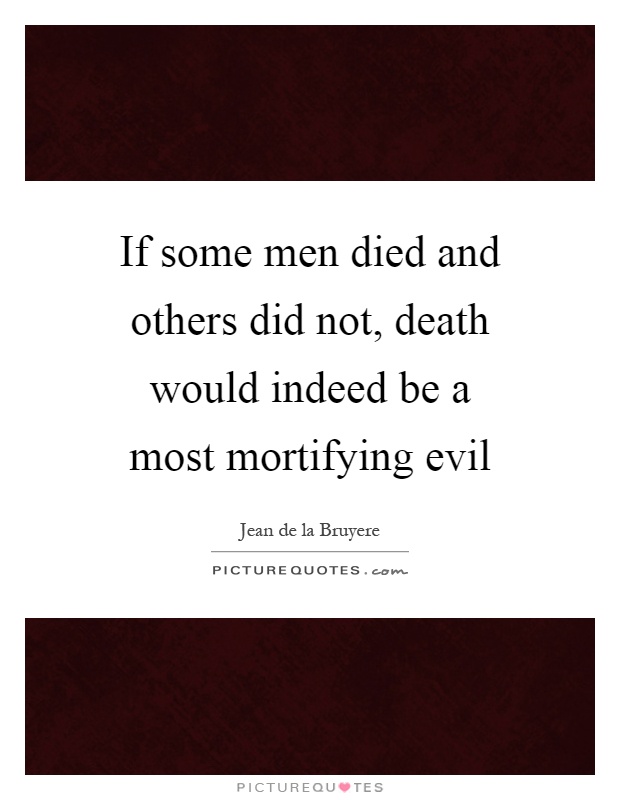 If some men died and others did not, death would indeed be a most mortifying evil Picture Quote #1