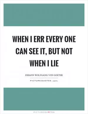 When I err every one can see it, but not when I lie Picture Quote #1