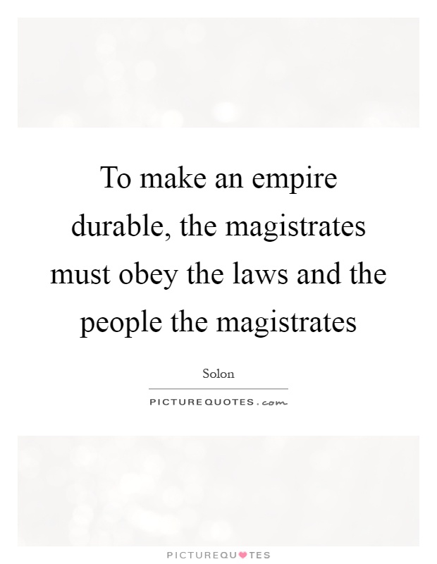 To make an empire durable, the magistrates must obey the laws and the people the magistrates Picture Quote #1