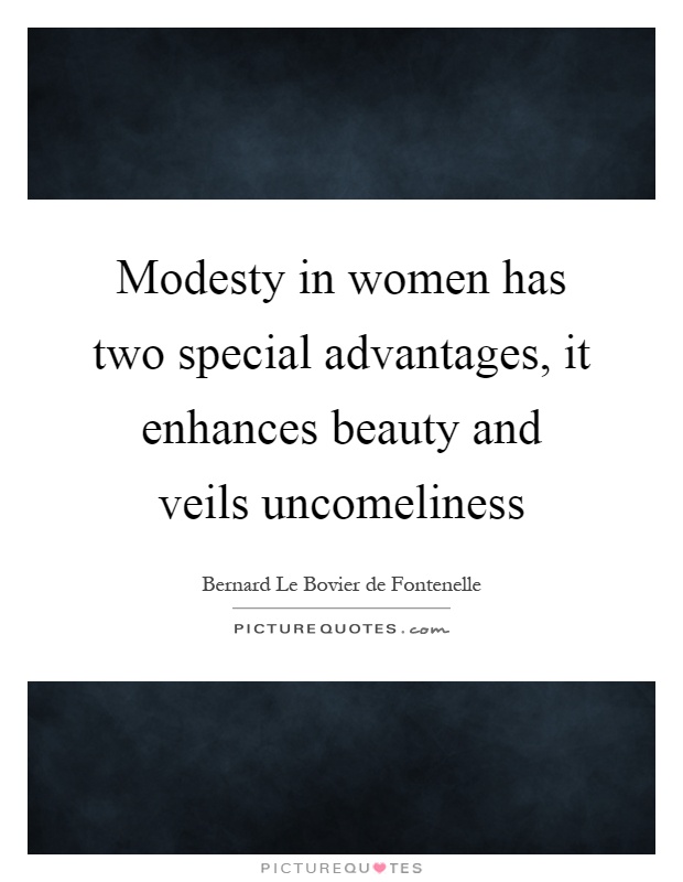 Modesty in women has two special advantages, it enhances beauty and veils uncomeliness Picture Quote #1