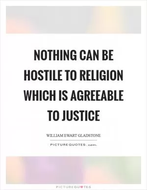 Nothing can be hostile to religion which is agreeable to justice Picture Quote #1