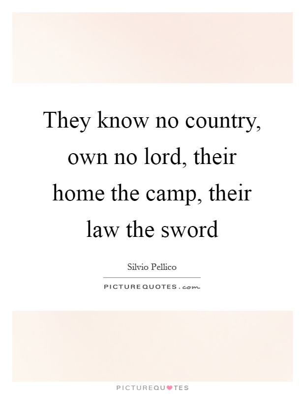 They know no country, own no lord, their home the camp, their law the sword Picture Quote #1
