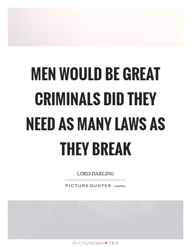 Men would be great criminals did they need as many laws as they break Picture Quote #1