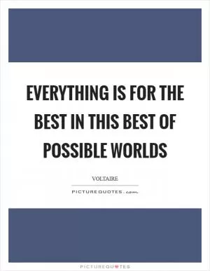 Everything is for the best in this best of possible worlds Picture Quote #1