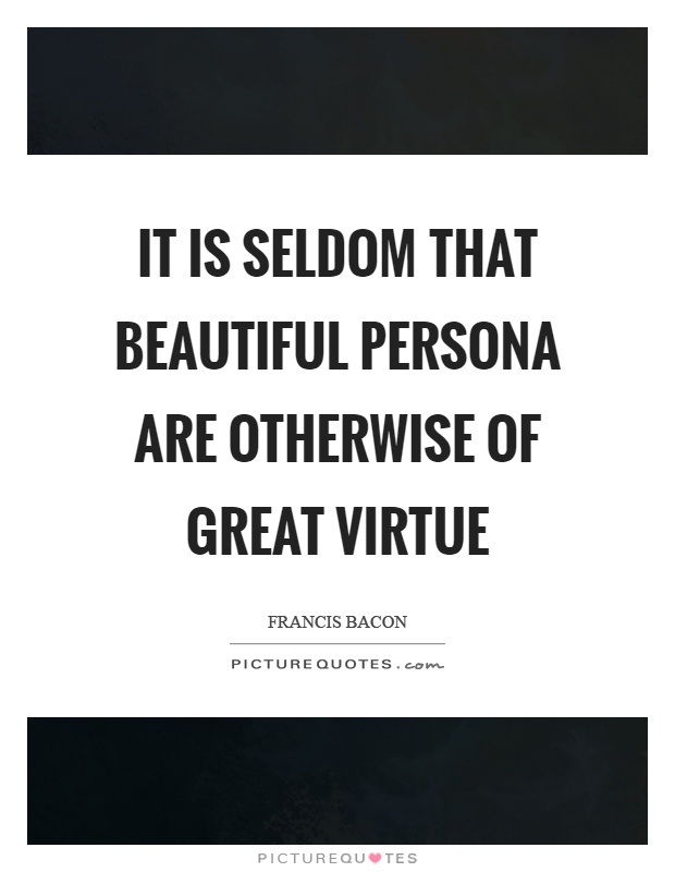 It is seldom that beautiful persona are otherwise of great virtue Picture Quote #1