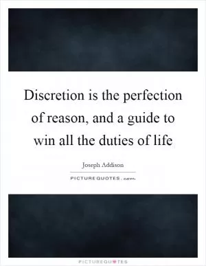 Discretion is the perfection of reason, and a guide to win all the duties of life Picture Quote #1