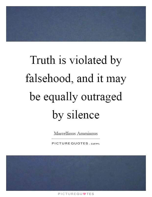 Truth is violated by falsehood, and it may be equally outraged by silence Picture Quote #1