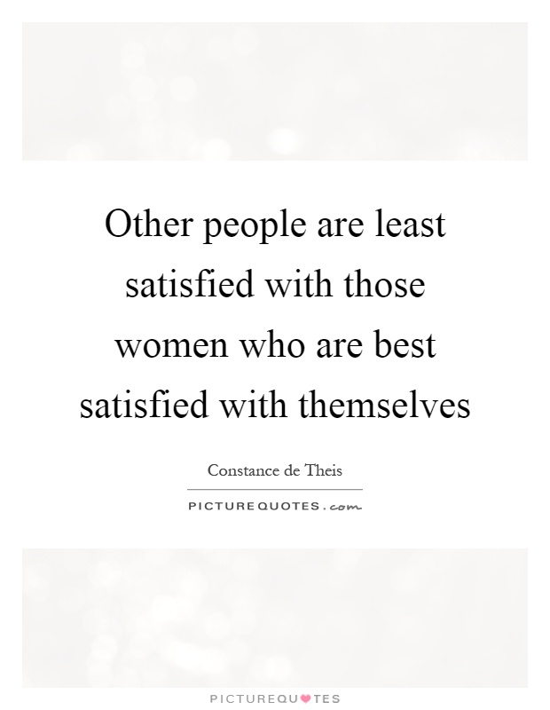 Other people are least satisfied with those women who are best satisfied with themselves Picture Quote #1