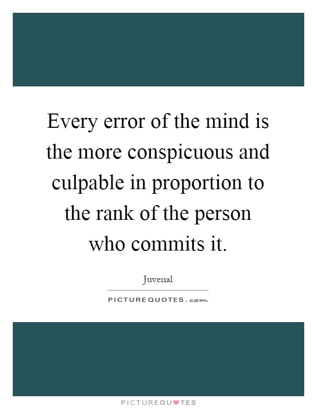 Every error of the mind is the more conspicuous and culpable in proportion to the rank of the person who commits it Picture Quote #1