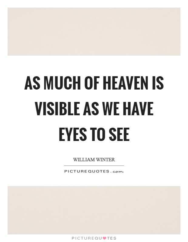 As much of heaven is visible as we have eyes to see Picture Quote #1