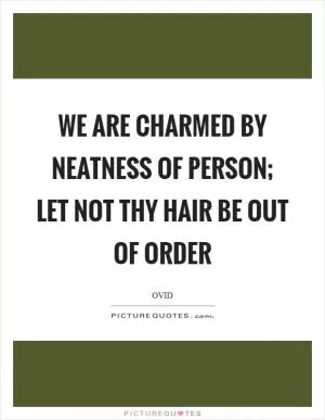We are charmed by neatness of person; let not thy hair be out of order Picture Quote #1