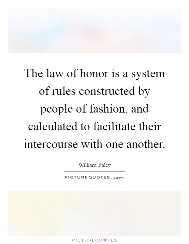 The law of honor is a system of rules constructed by people of fashion, and calculated to facilitate their intercourse with one another Picture Quote #1
