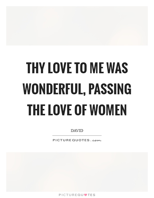 Thy love to me was wonderful, passing the love of women Picture Quote #1