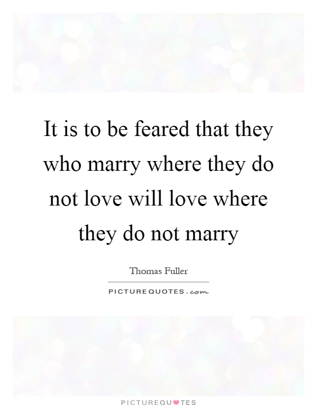 It is to be feared that they who marry where they do not love will love where they do not marry Picture Quote #1