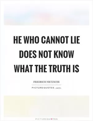 He who cannot lie does not know what the truth is Picture Quote #1