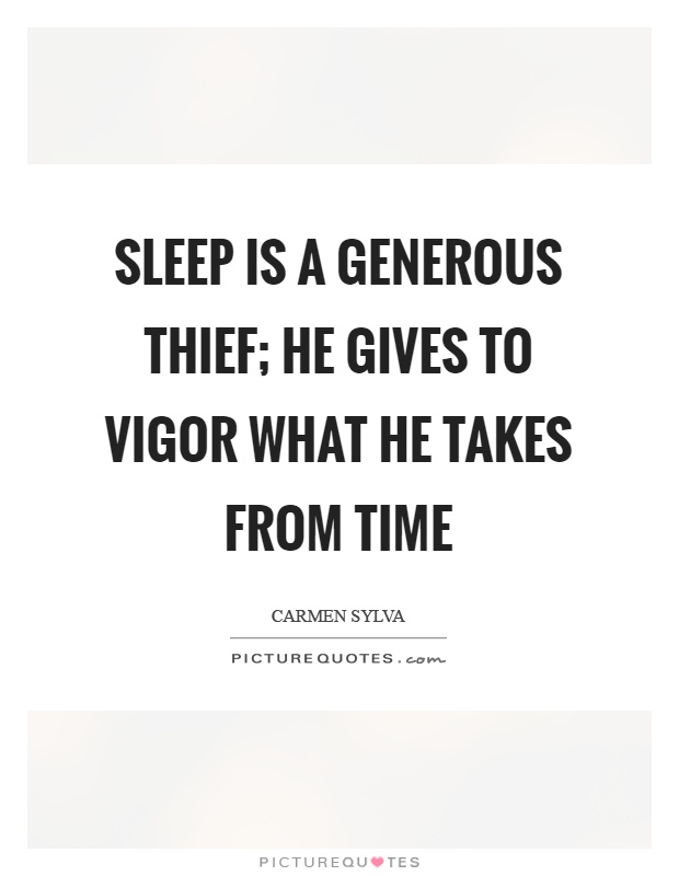 Sleep is a generous thief; he gives to vigor what he takes from time Picture Quote #1