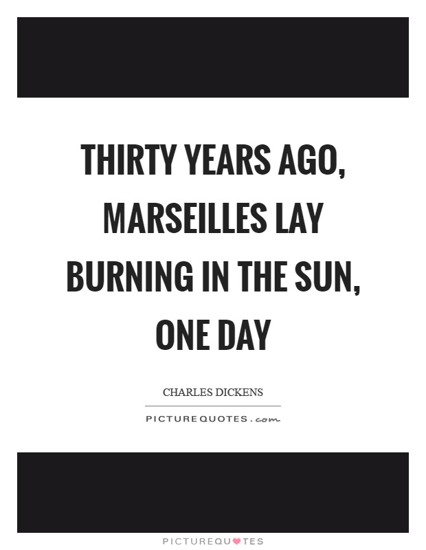 Thirty years ago, marseilles lay burning in the sun, one day Picture Quote #1
