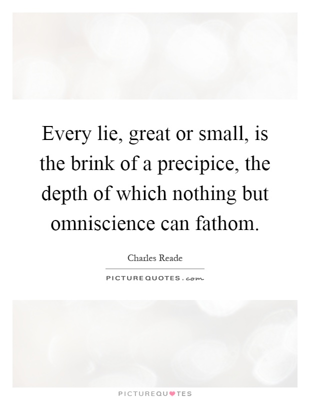 Every lie, great or small, is the brink of a precipice, the depth of which nothing but omniscience can fathom Picture Quote #1