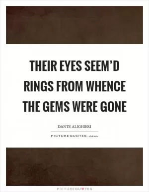 Their eyes seem’d rings from whence the gems were gone Picture Quote #1