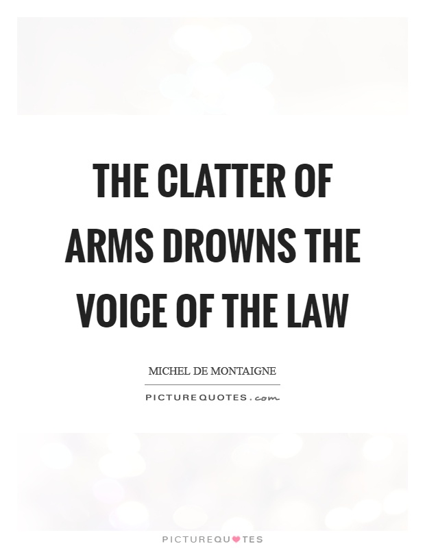 The clatter of arms drowns the voice of the law Picture Quote #1