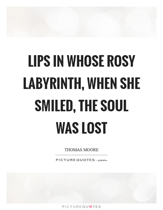 Lips in whose rosy labyrinth, when she smiled, the soul was lost Picture Quote #1