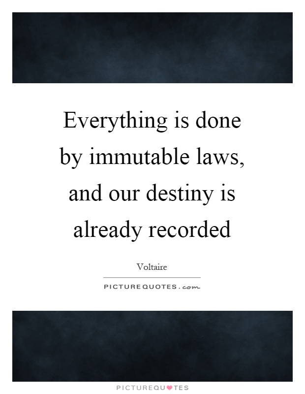 Everything is done by immutable laws, and our destiny is already recorded Picture Quote #1