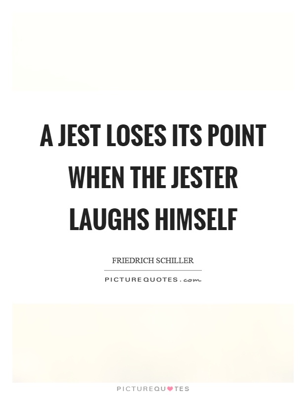 A jest loses its point when the jester laughs himself Picture Quote #1