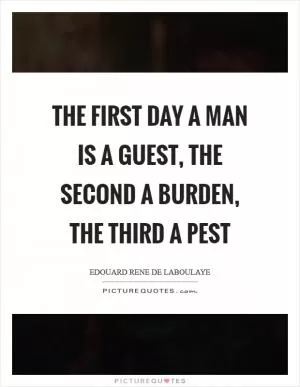 The first day a man is a guest, the second a burden, the third a pest Picture Quote #1