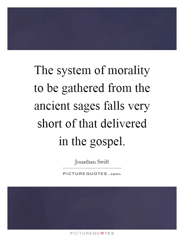 The system of morality to be gathered from the ancient sages falls very short of that delivered in the gospel Picture Quote #1