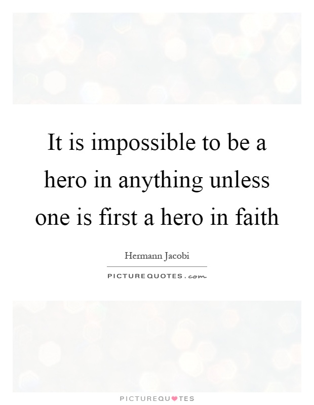 It is impossible to be a hero in anything unless one is first a hero in faith Picture Quote #1