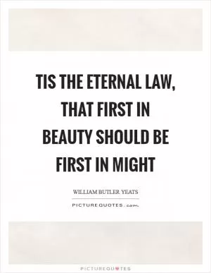 Tis the eternal law, that first in beauty should be first in might Picture Quote #1