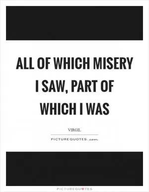 All of which misery I saw, part of which I was Picture Quote #1