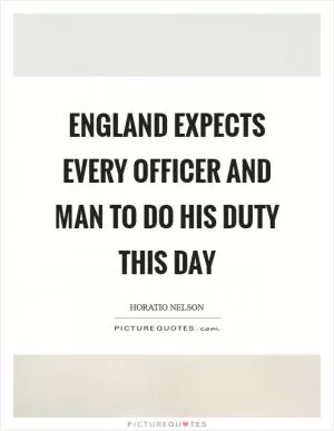 England expects every officer and man to do his duty this day Picture Quote #1