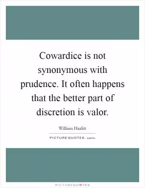 Cowardice is not synonymous with prudence. It often happens that the better part of discretion is valor Picture Quote #1