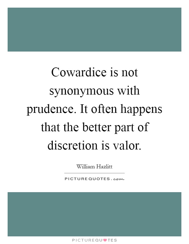 Cowardice is not synonymous with prudence. It often happens that the better part of discretion is valor Picture Quote #1