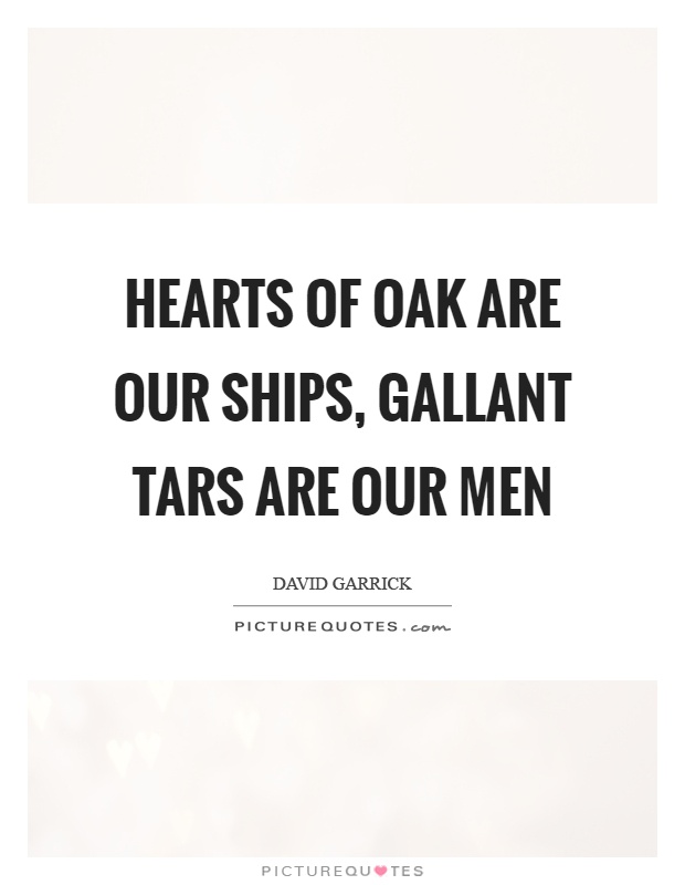 Hearts of oak are our ships, gallant tars are our men Picture Quote #1