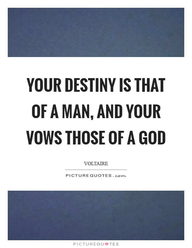 Your destiny is that of a man, and your vows those of a god Picture Quote #1