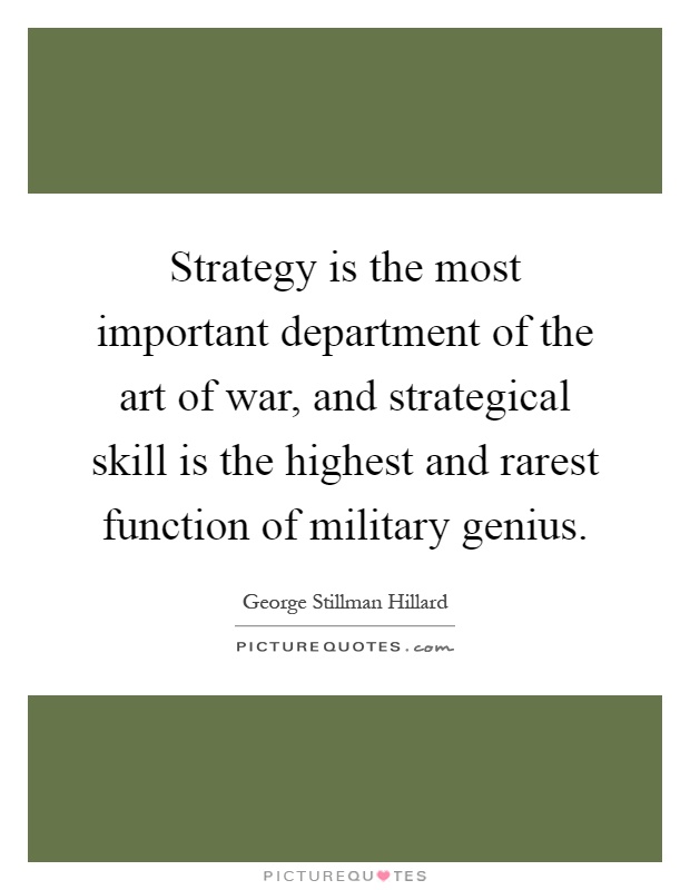 Strategy is the most important department of the art of war, and strategical skill is the highest and rarest function of military genius Picture Quote #1