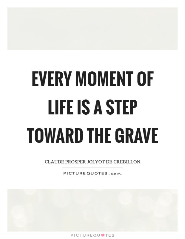 Every moment of life is a step toward the grave Picture Quote #1