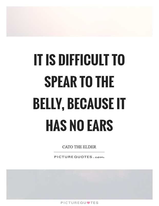 It is difficult to spear to the belly, because it has no ears Picture Quote #1