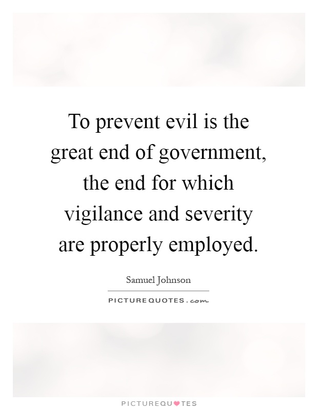 To prevent evil is the great end of government, the end for which vigilance and severity are properly employed Picture Quote #1