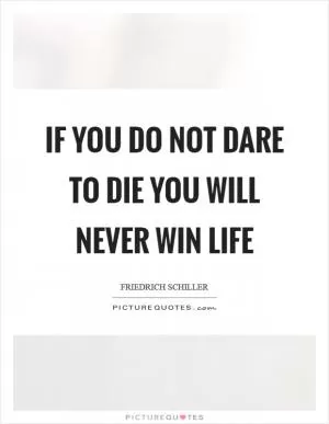 If you do not dare to die you will never win life Picture Quote #1